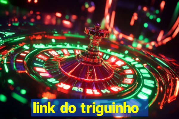 link do triguinho